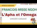 Francois Misse Ngoh - L' Apha et l'Oméga | Karaoke version ( Instrumental + Lyrics)
