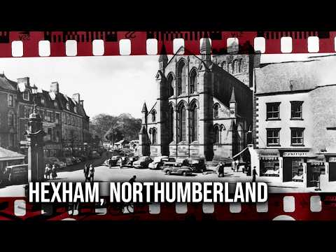 Hexham, Northumberland - History ReAnimated
