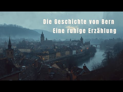 Die Geschichte von Bern - Eine ruhige Erzählung