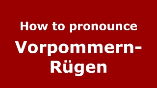 How to pronounce Vorpommern-Rügen