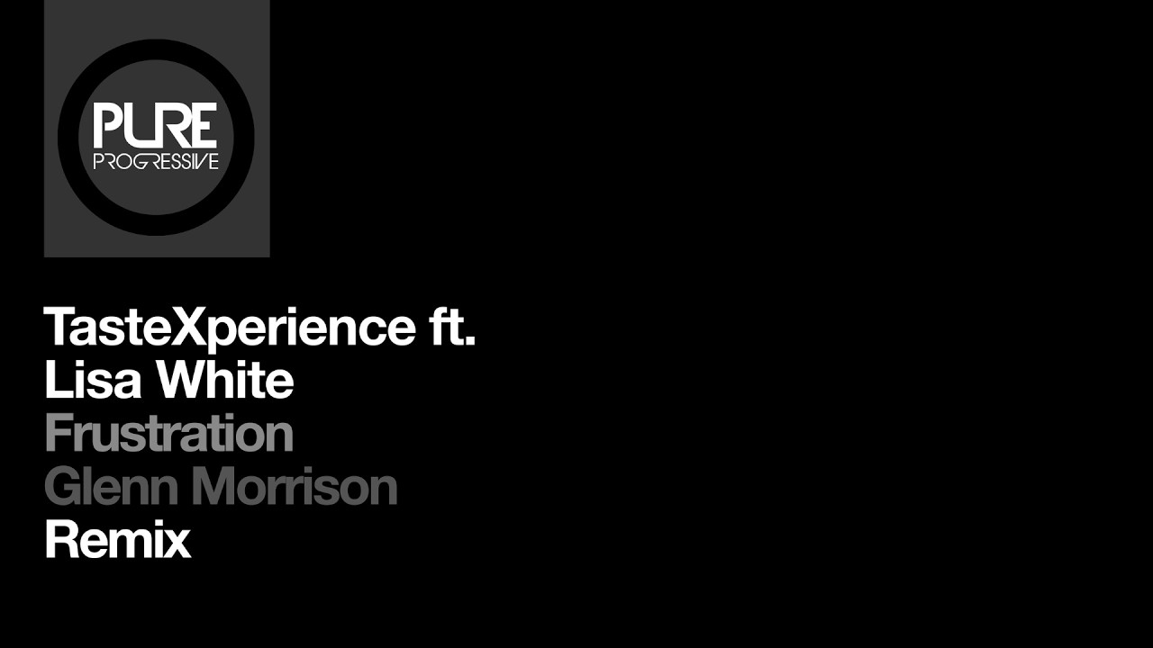 TasteXperience ft. Lisa White - Frustration (Glenn Morrison Remix) [Pure Progressive]