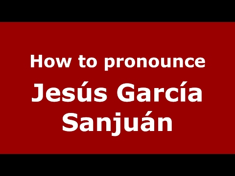 How to pronounce Jesús García Sanjuán (Spain/Spanish) - PronounceNames.com