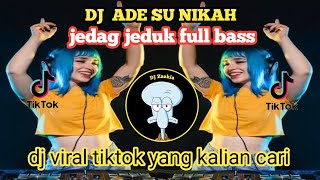 Download lagu DJ ADE SU NIKAH  || jedag jedug full bass dj viral tiktok yang kalian cari mp3