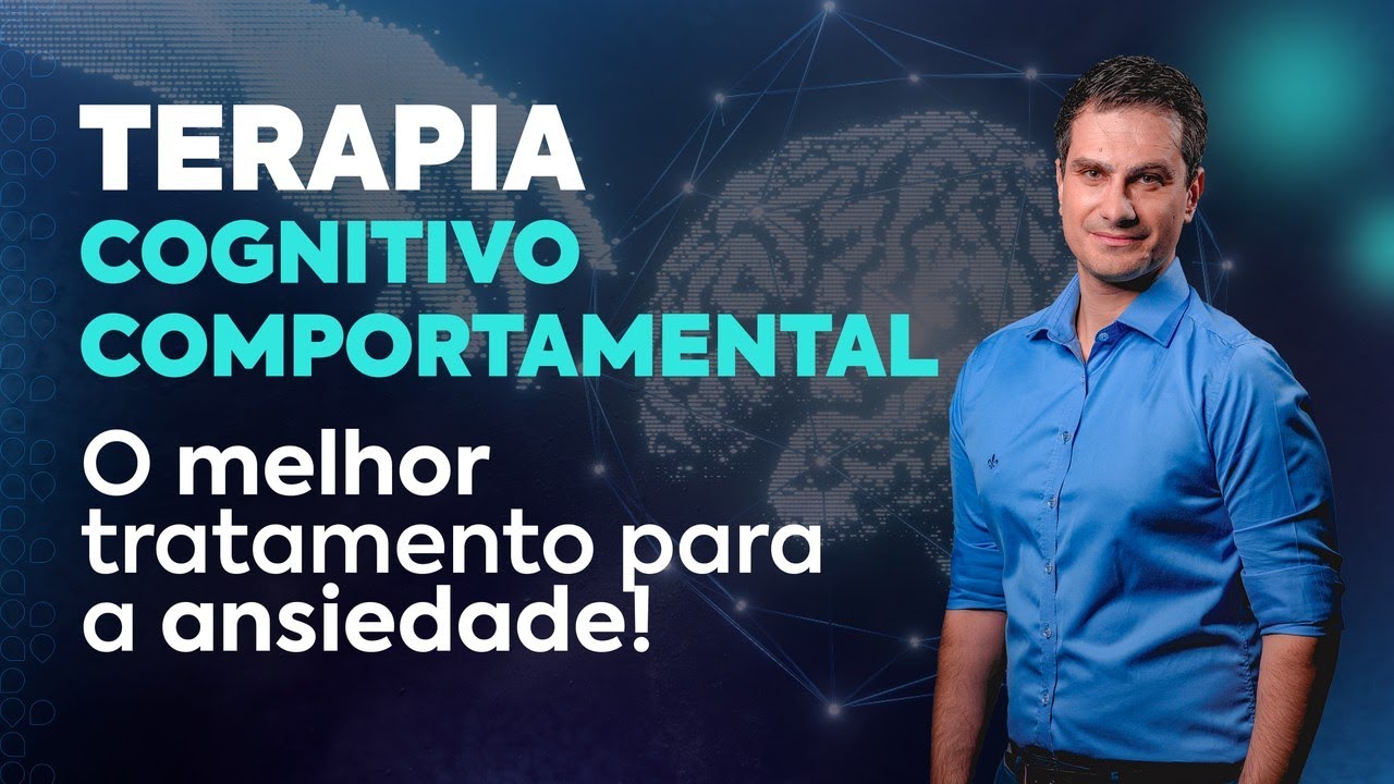 Terapia Cognitivo Comportamental: O MELHOR tratamento para a ANSIEDADE!