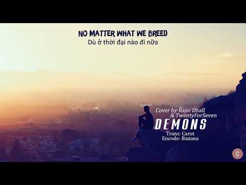 [Vietsub+Lyrics] Demons - Imagine Dragons (Rajiv Dhall & TwentyForSeven Cover)