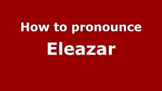 How to pronounce Eleazar