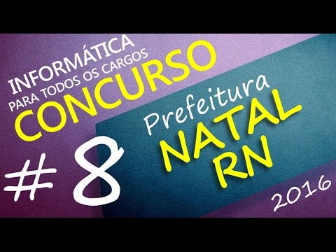 Concurso Prefeitura de Natal RN 2016 - Informática - Todos os cargos - Aula 8