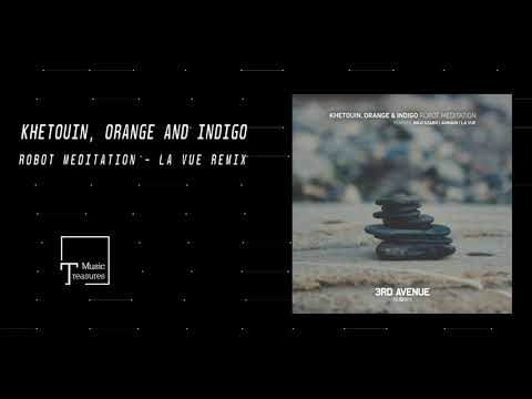PREMIERE: Khetouin, Orange & Indigo - Robot Meditation (La Vue Remix) [3RD AVENUE]