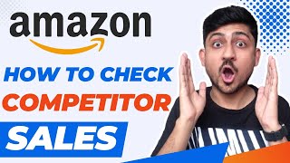 How To Check Competitor Sales On Amazon FBA Store | Amazon Competitors Sale Analys