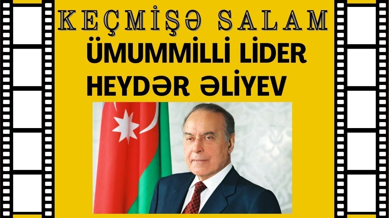 “Keçmişə salam”: Heydər Əliyev