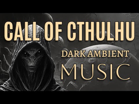 DARK AMBIENT Music | Call of Cthulhu | Cosmic Horror