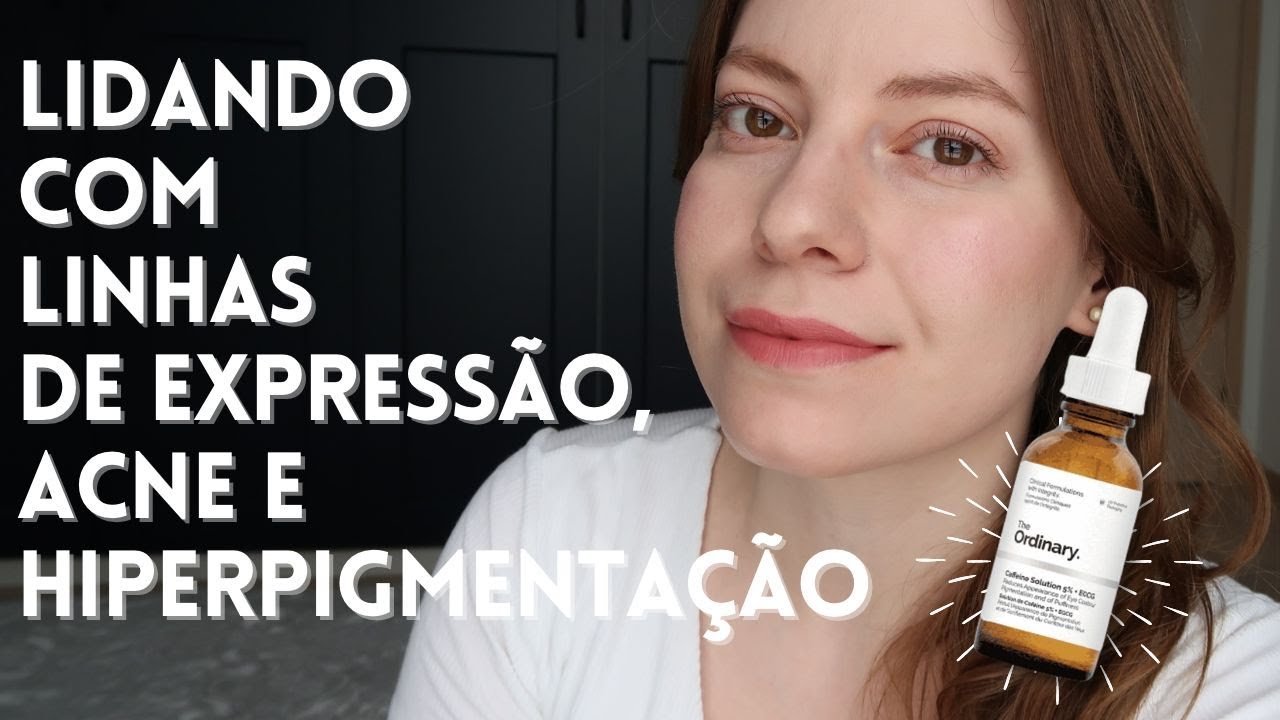 Cuidados com a Pele além da Acne | Resenha de Produtos The Ordinary, Nuxe e Natura