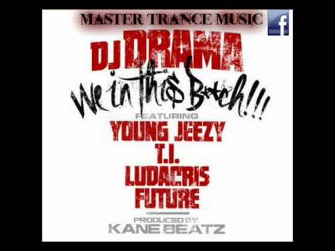 DJ drama :we in this bitch ft young jeezy- T.I-ludacris