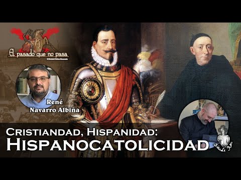 Cristiandad, Hispanidad: HispanoCatolicidad, con René Navarro Albiña - El pasado que no pasa 45