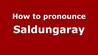 How to pronounce Saldungaray