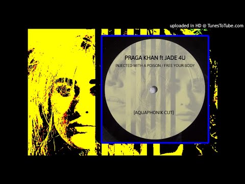 Praga Khan ft Jade 4U - Injected With a Poison // Free Your Body (Aquaphonik Cut)