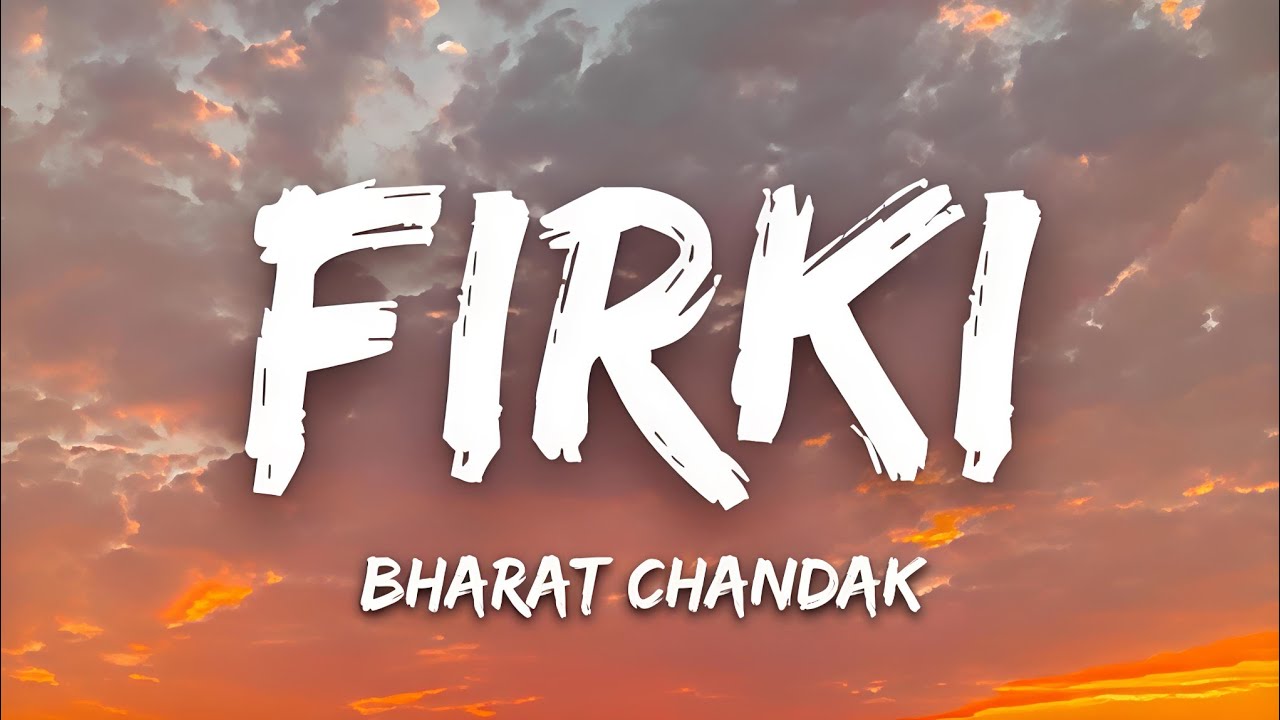 FIRKI - Bharat Chandak(lyrics)