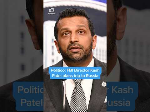 Politico: FBI Director Kash Patel plans trip to Russia