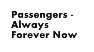 Passengers - Always Forever Now