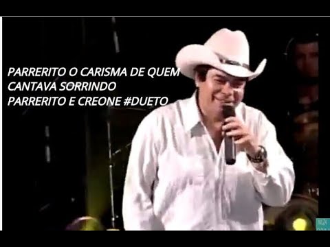 PARRERITO o carisma de quem cantava sorrindo! Creone e Parrerito dueto perfeito, mágico, Xonadão Top