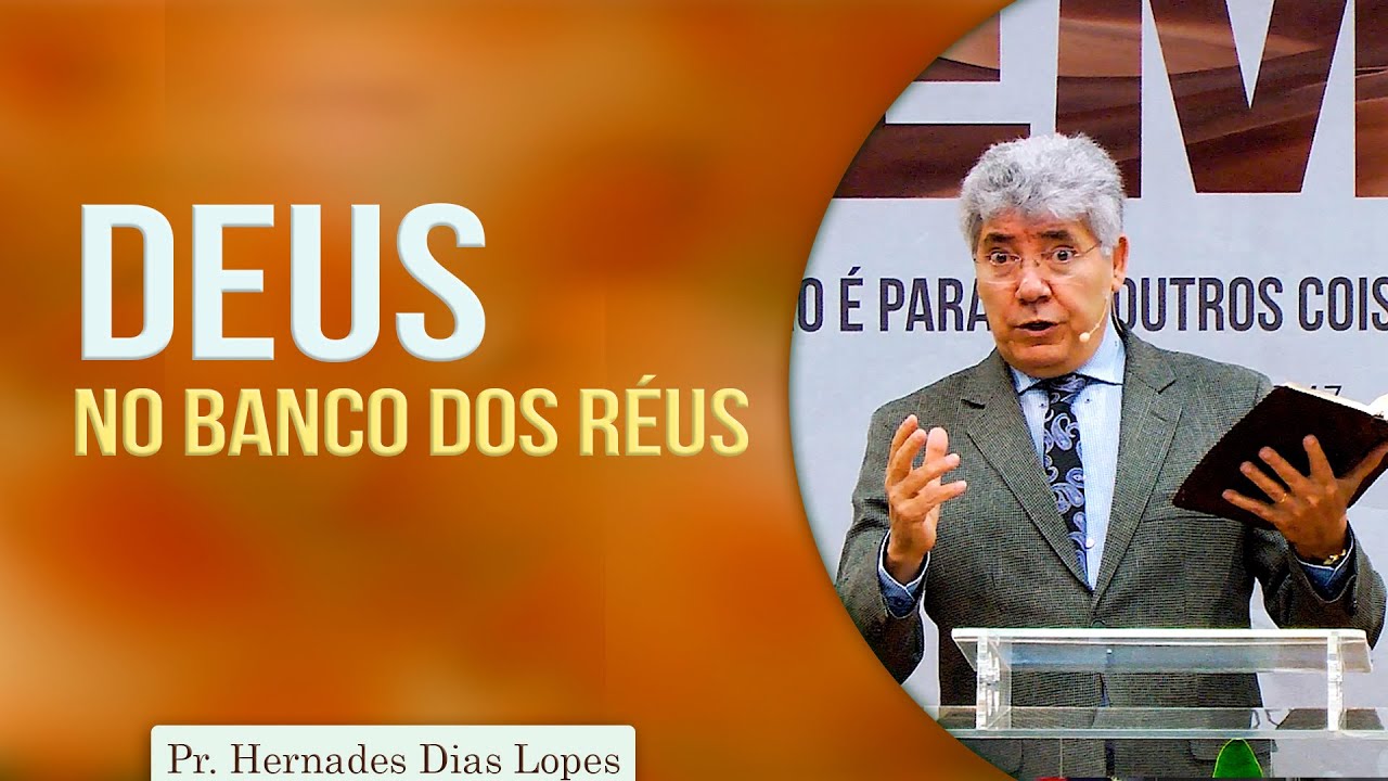 Watch Now Deus no banco dos réus | Pr Hernandes Dias Lopes Deus no banco dos réus | Pr Hernandes Dias Lopes