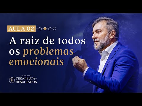 AULA 02 | A RAIZ DE TODOS OS PROBLEMAS EMOCIONAIS |