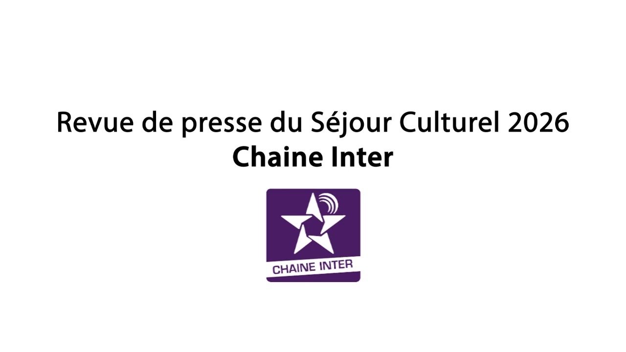 Revue de presse du Séjour Culturel 2026 – Chaine Inter