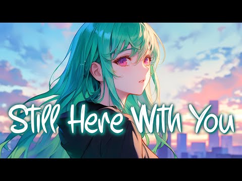 「Nightcore」 Still Here With You - TheFatRat ♡ (Lyrics)