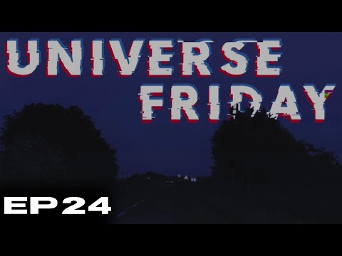 UNIVERSE FRIDAY: Ep. 24 — black eyes and blackouts