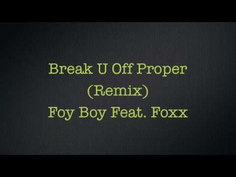 Foy Boy Feat. Foxx - Break U Off Proper (Remix)