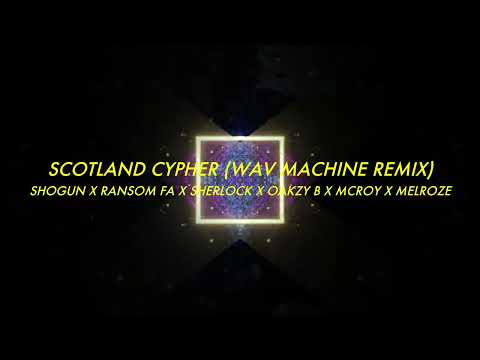 Scotland Cypher - Shogun x Ransom FA x Sherlock x Oakzy B x McRoy x Melroze (WAV Machine Remix)