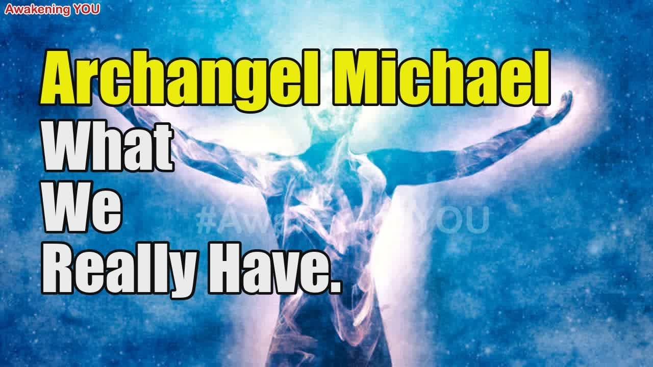 Archangel Michael ~ What We Really Have | Awakening YOU