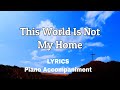 This World Is Not my Home | Piano | Lyrics | Accompaniment | Hymns | Hymnals |