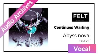 【FELT】10. Continues Waiting（FELT-011 Abyss nova）[Audio Archives]