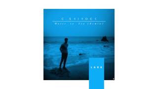 C.SHIROCK - "Water To Sea (Lark Remix)" - Official Audio