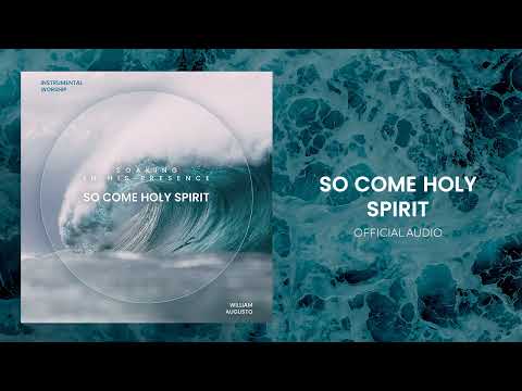 Soaking in His Presence - So Come Holy Spirit | Official Audio