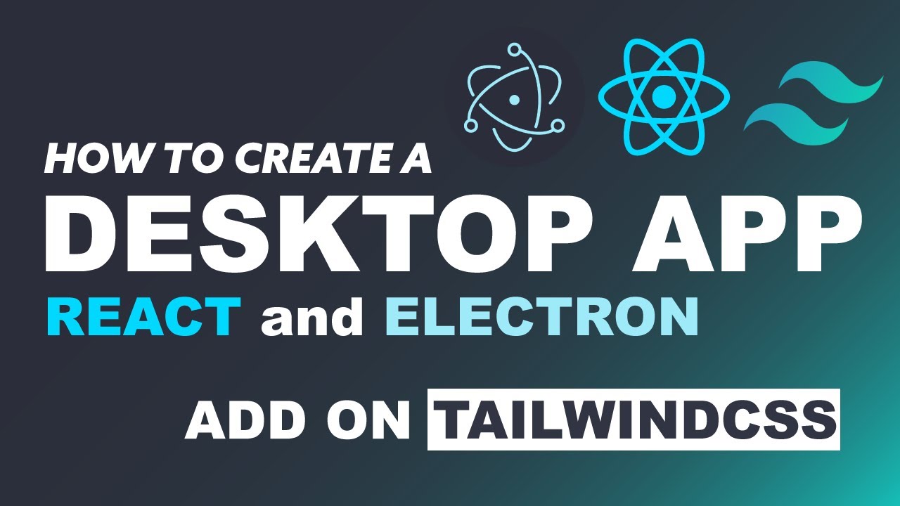 How to Create a Desktop App using React, Electron, and TailwindCSS