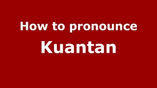 How to pronounce Kuantan