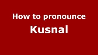 How to pronounce Kusnal