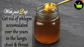 With Just 2 Tsp Get Rid of Phlegm Accumulated  Over The Years In The Lungs, Chest & Throat