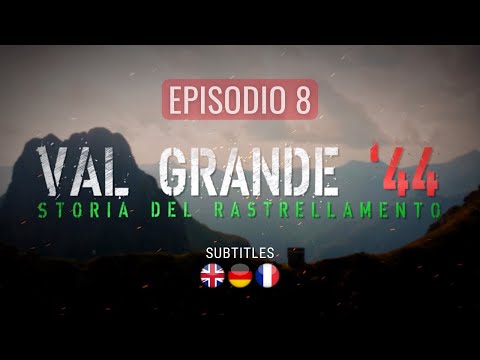 EPISODIO 8 🎞 Val Grande '44, Storia del Rastrellamento [SUB 🇬🇧 🇫🇷 🇩🇪]