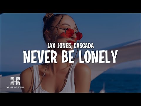 Jax Jones, Cascada - Never Be Lonely (Cascada Remix) (Lyrics)