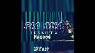 Pia Mia - No Good (1X Fast)