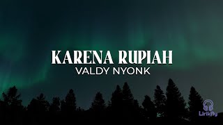 Download lagu KARENA RUPIAH - VALDY NYONK (LYRIC) mp3