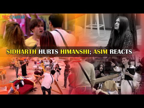 Sidharth Shukla HURTS Himanshi Khurana; Asim Riaz REACTS I TellyChakkar