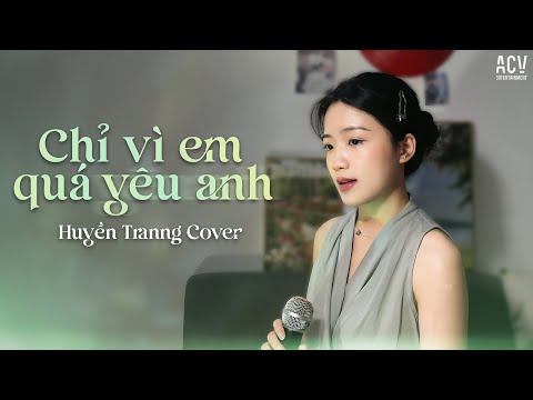 Chỉ Vì Em Quá Yêu Anh -  Huyền Tranng Cover...Tìm ai đó khác đi không phải là em