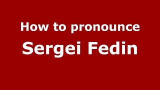 How to pronounce Sergei Fedin