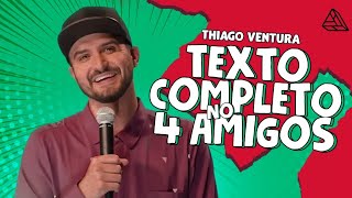 THIAGO VENTURA - TEXTO COMPLETO NO 4 AMIGOS 