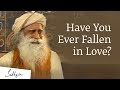 Have You Ever Fallen In Love Sadhguru