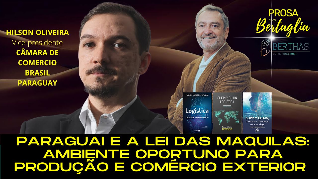 472 - PARAGUAI E A LEI DAS MAQUILAS: AMBIENTE OPORTUNO PARA PRODUÇÃO E COMEX | HILSON OLIVEIRA